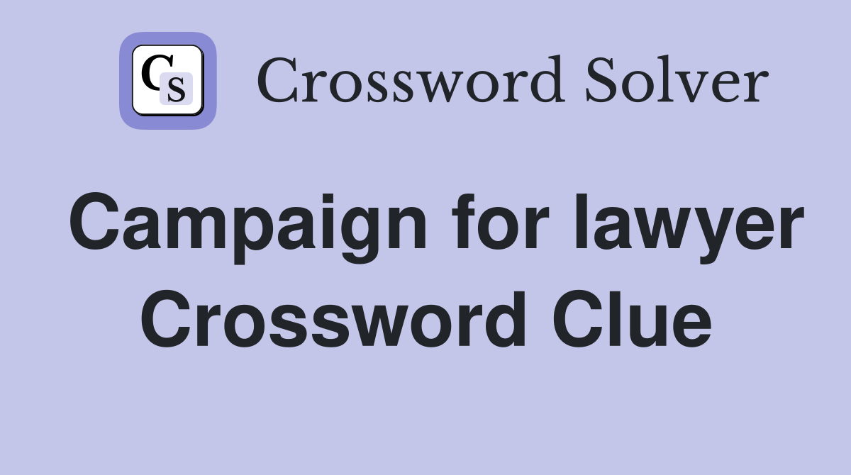Campaign for lawyer Crossword Clue Answers Crossword Solver
